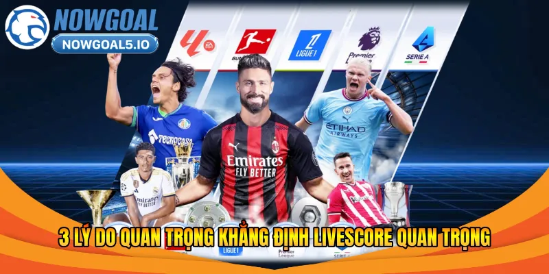 3 lý do quan trọng khẳng định livescore quan trọng