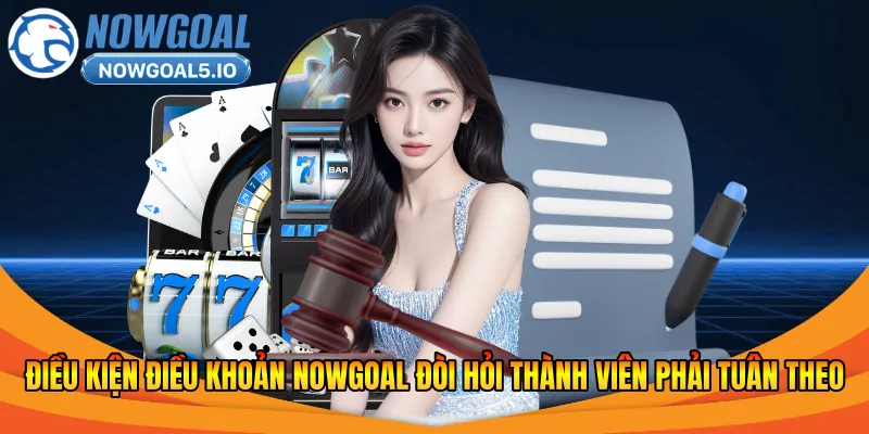 Điều kiện điều khoản Nowgoal đòi hỏi thành viên phải tuân theo