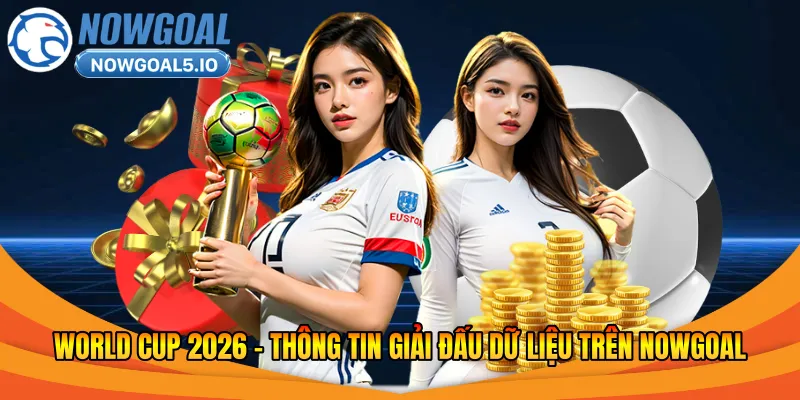 World Cup 2026 – Thông Tin Giải Đấu Dữ Liệu Trên Nowgoal